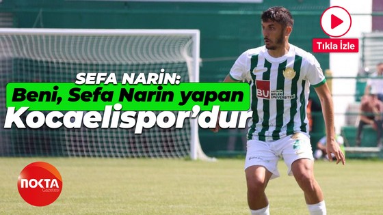 Sefa Narin: Beni, Sefa Narin yapan Kocaelispor’dur