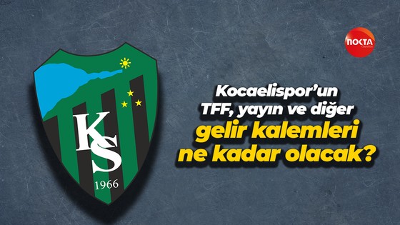 Kocaelispor’un TFF, yayın ve diğer gelir kalemleri ne kadar olacak?