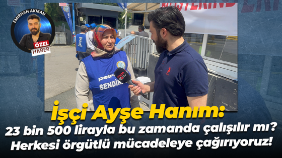 Portakal Plastik işçisi: 23 bin 500 lirayla bu zamanda çalışılır mı?