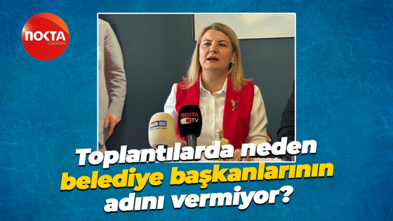 Toplantılarda neden belediye başkanlarının adını vermiyor?