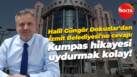 Halil Güngör Dokuzlar'dan İzmit Belediyesi'ne cevap: Kumpas hikayesi uydurmak kolay!