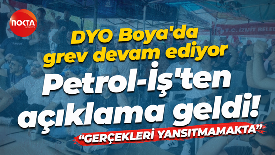 DYO Boya'da grev devam ediyor... Petrol-İş'ten açıklama geldi!