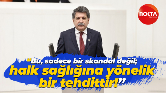 Mühip Kanko: Bu, sadece bir skandal değil; doğrudan halk sağlığına yönelik bir tehdittir!
