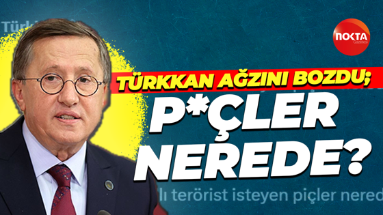 Lütfü Türkkan ağzını bozdu; “P*çler nerede?”