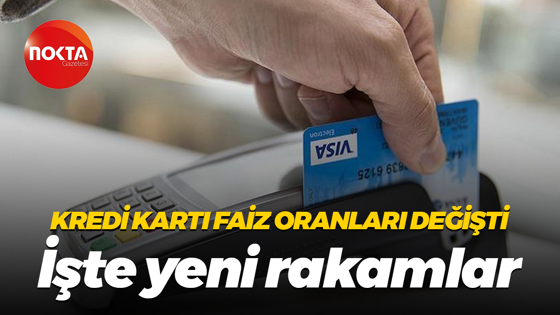 Kredi kartı faiz oranları değişti... İşte yeni rakamlar