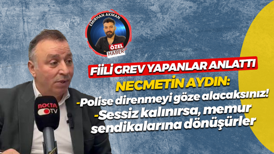 Necmettin Aydın’dan fiili grev yasağı yorumu: Polise direnmeyi göze alacaksınız!