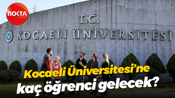 Kocaeli Üniversitesi’ne kaç öğrenci gelecek?