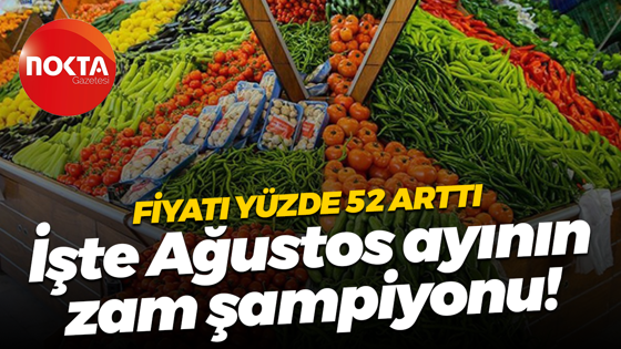 Fiyatı yüzde 52 arttı; İşte Ağustos ayının zam şampiyonu!