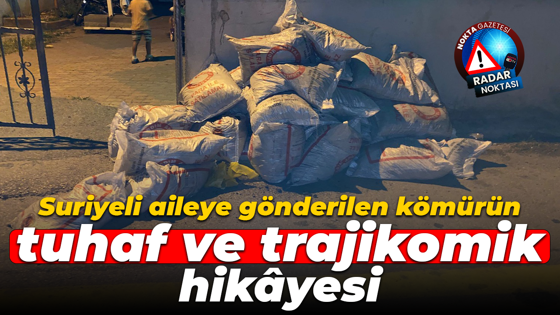 Suriyeli aileye gönderilen kömürün tuhaf ve trajikomik hikâyesi