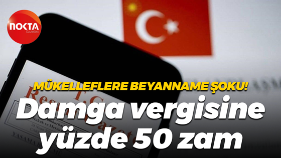 Mükelleflere beyanname şoku! Damga vergisine yüzde 50 zam