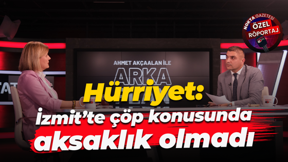 Fatma Kaplan Hürriyet: İzmit’te çöp konusunda aksaklık olmadı