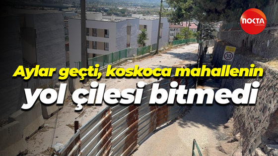 Aylar geçti, koskoca mahallenin yol çilesi bitmedi