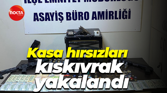 Kasa hırsızları kıskıvrak yakalandı