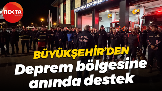 Kocaeli Büyükşehir Belediyesi’nden deprem bölgesine anında destek