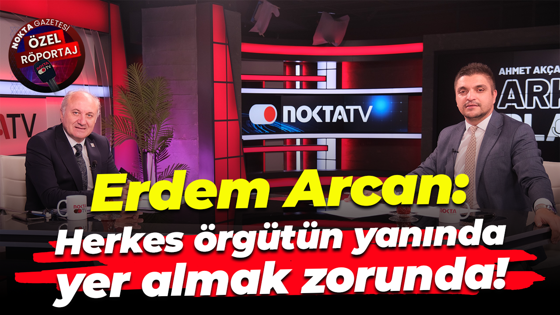 Erdem Arcan: Herkes örgütün yanında yer almak zorunda!