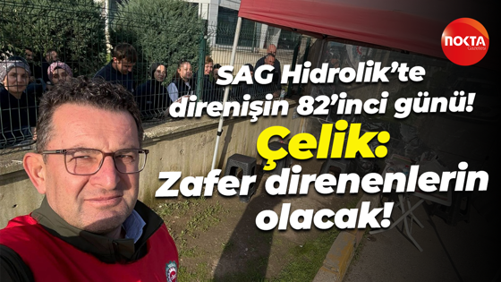 SAG Hidrolik’te direnişin 82’inci günü! Çelik: Zafer direnenlerin olacak!
