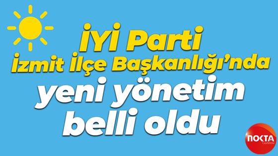 İYİ Parti İzmit İlçe Başkanlığı’nda yeni yönetim belli oldu