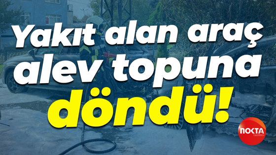 Yakıt alan araç alev topuna döndü! Başka araca sıçradı...