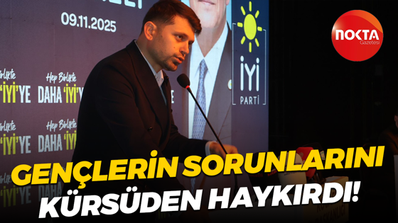 Gençlerin sorunlarını kürsüden haykırdı!