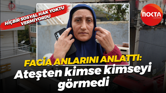 Dilovası'ndaki faciayı anlattı: Hiçbir sosyal hak yoktu, vermiyordu