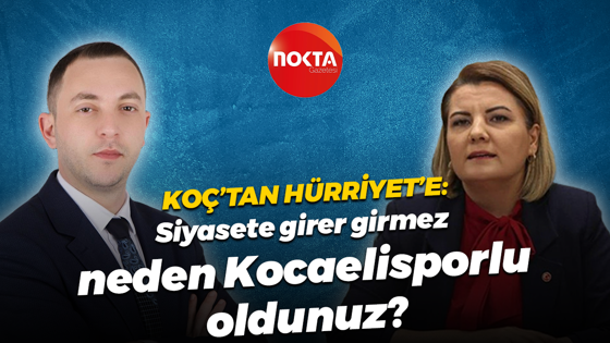 Furkan Koç'tan Fatma Kaplan Hürriyet'e: Siyasete girer girmez neden Kocaelisporlu oldunuz?