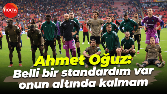 Ahmet Oğuz: Belli bir standardım var, onun altında kalmam