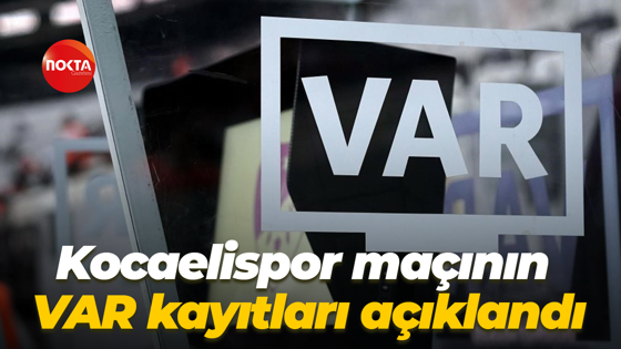Kocaelispor maçının VAR kayıtları açıklandı