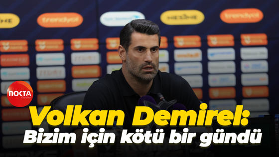 Volkan Demirel: Bizim için kötü bir gündü