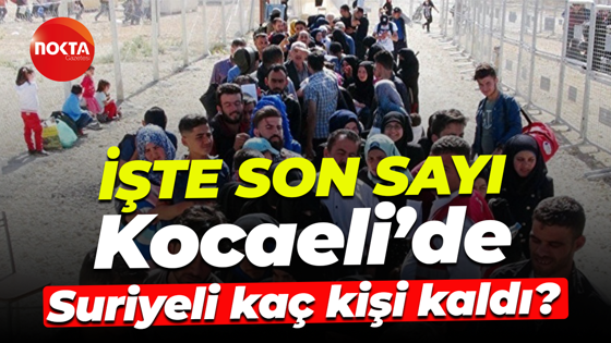 İşte son sayı… Kocaeli’de Suriyeli kaç kişi kaldı?