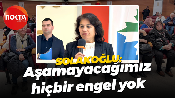 Sibel Solakoğlu: Aşamayacağımız hiçbir engel yok