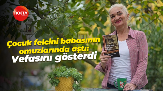 Çocuk felcini babasının omuzlarında aştı vefasını göstermek için kitap yazdı