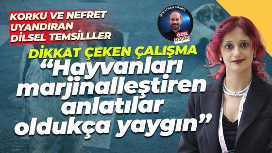 Çağla Daşcı’dan dikkat çeken çalışma... "Hayvanları marjinalleştiren anlatılar oldukça yaygın"