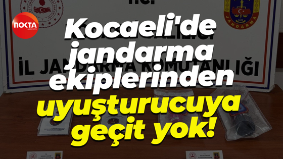 Kocaeli'de jandarma ekiplerinden uyuşturucuya geçit yok!