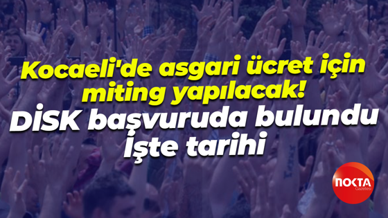 DİSK Kocaeli’de miting yapacak! Vergide adalet, asgari ücret ve metal işçileri için seslenecekler