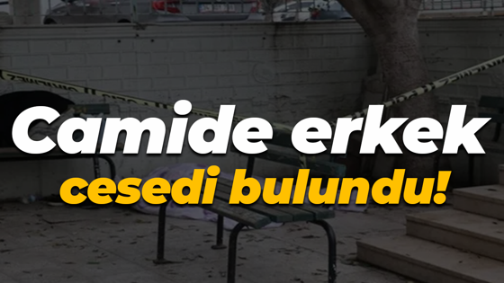 Camide erkek cesedi bulundu!