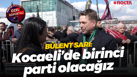 CHP Kocaeli eski il Başkanı Bülent Sarı: Kocaeli’de birinci parti olacağız
