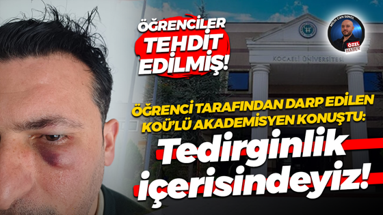 Öğrenci tarafından darp edilen KOÜ'lü akademisyen Adnan Akan konuştu: Tedirginlik içerisindeyiz!