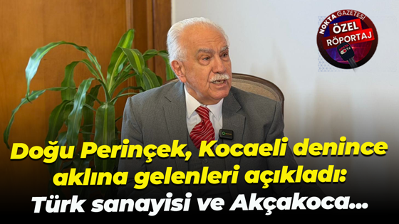 Doğu Perinçek, Kocaeli denince aklına gelenleri açıkladı: Türk sanayisi ve Akçakoca...