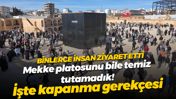 Mekke platosunu gezip temiz tutamadık! Ziyarete kapanan plato bu nedenle kapanmış…