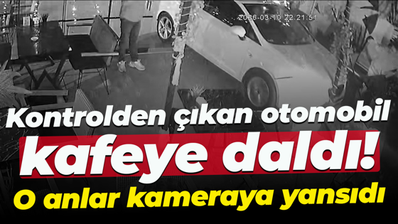 Kontrolden çıkan otomobil kafeye daldı! O anlar kameraya yansıdı