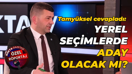 Haluk Tamyüksel, belediye başkan adayı olacak mı?