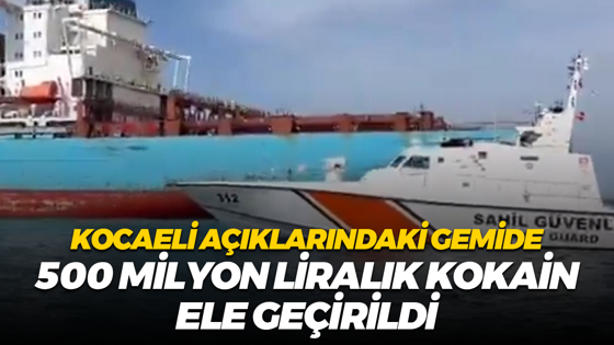 Kocaeli açıklarındaki gemide 500 milyon liralık kokain ele geçirildi