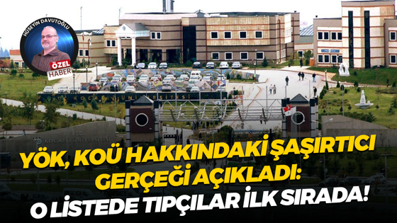 YÖK, KOÜ hakkındaki şaşırtıcı gerçeği açıkladı: O listede Tıpçılar ilk sırada!