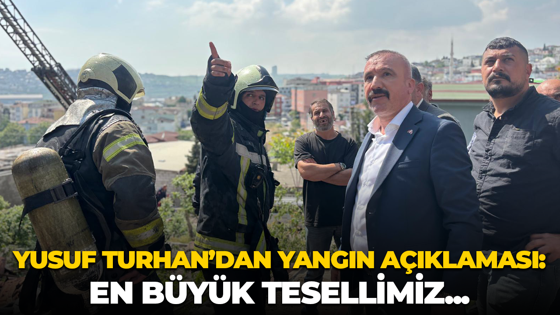 MHP Dilovası İlçe Başkanı Yusuf Turhan’dan yangın açıklaması: "En büyük tesellimiz..."