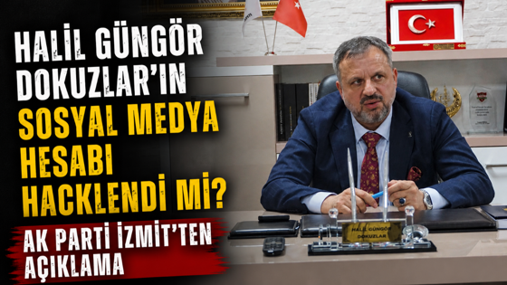 Halil Güngör Dokuzlar'ın sosyal medya hesabı hacklendi mi? AK Parti İzmit'ten açıklama