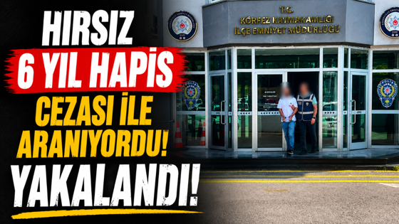 Hırsız 6 yıl hapis cezası ile aranıyordu! Yakalandı!