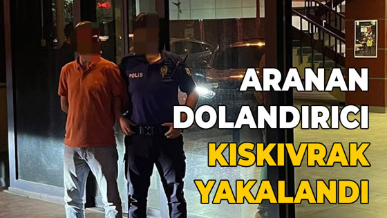 Aranan dolandırıcı kıskıvrak yakalandı