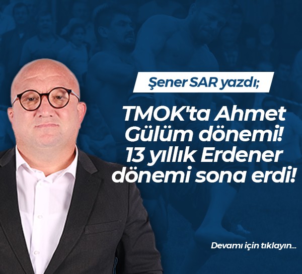 TMOK'ta Ahmet Gülüm dönemi! 13 yıllık Erdener dönemi sona erdi!