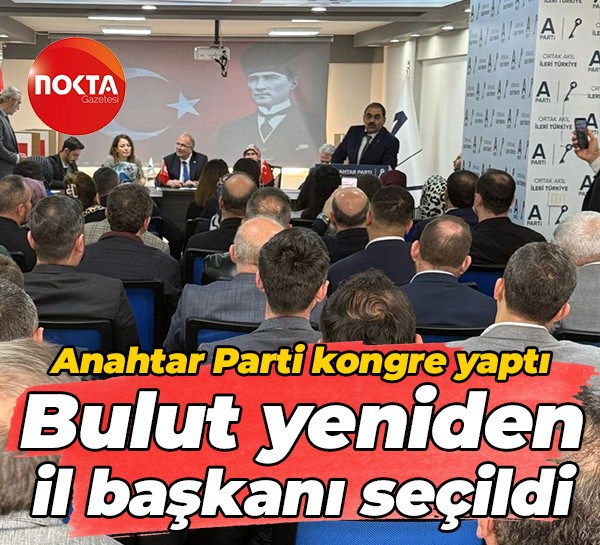 Anahtar Parti kongre yaptı, Nurettin Bulut yeniden il başkanı seçildi
