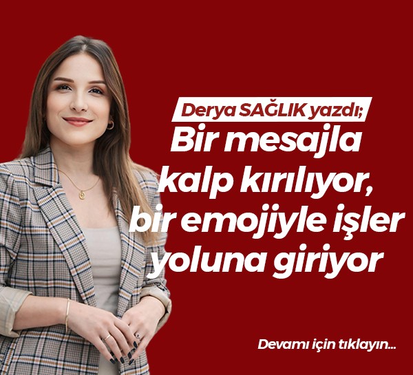 Bir mesajla kalp kırılıyor, bir emojiyle işler yoluna giriyor